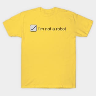 I'm Not a Robot T-Shirt